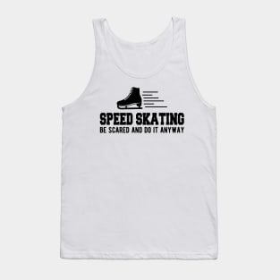 Speed Skating be scared and do it anyway Tank Top